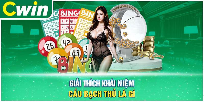 Giải thích khái niệm cầu bạch thủ là gì