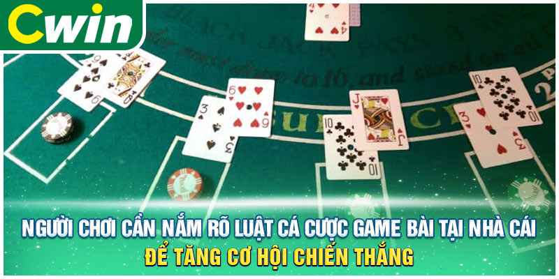 Người chơi cần nắm rõ luật cá cược game bài tại nhà cái để tăng cơ hội chiến thắng