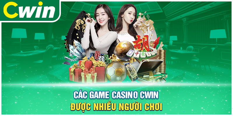 Các game casino Cwin được nhiều người chơi